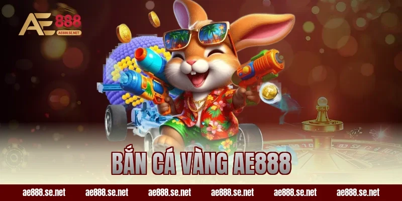 bắn cá vàng ae888