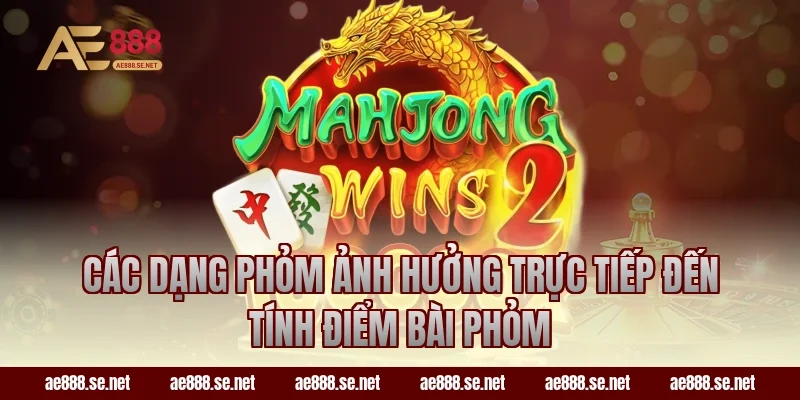 Các dạng phỏm ảnh hưởng trực tiếp đến tính điểm bài Phỏm