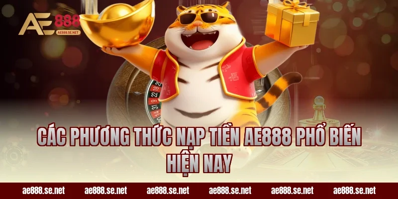 Các phương thức nạp tiền AE888 phổ biến hiện nay