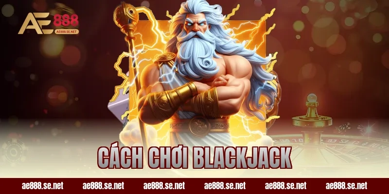 cách chơi blackjack