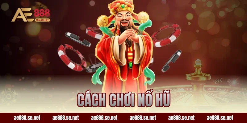 Cách Chơi Nổ Hũ Cơ Bản Từ A Đến Z Cho Tân Thủ Tại AE888