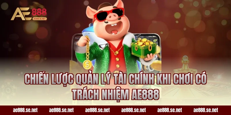 Chiến lược quản lý tài chính khi chơi có trách nhiệm ae888