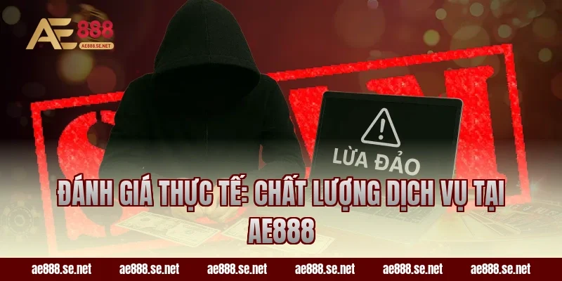 Đánh Giá Thực Tế: Chất Lượng Dịch Vụ Tại AE888