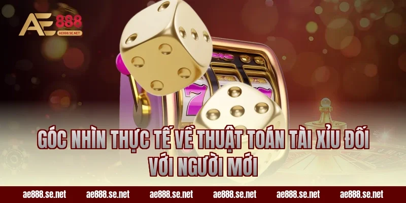 Góc nhìn thực tế về thuật toán tài xỉu đối với người mới
