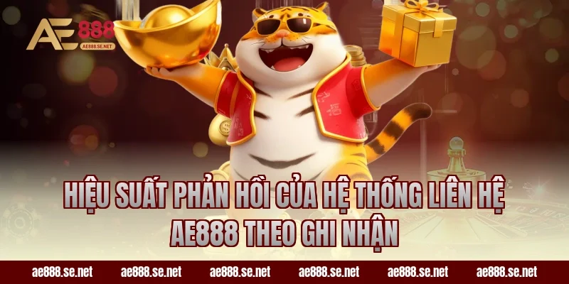 Hiệu suất phản hồi của hệ thống liên hệ AE888 theo ghi nhận