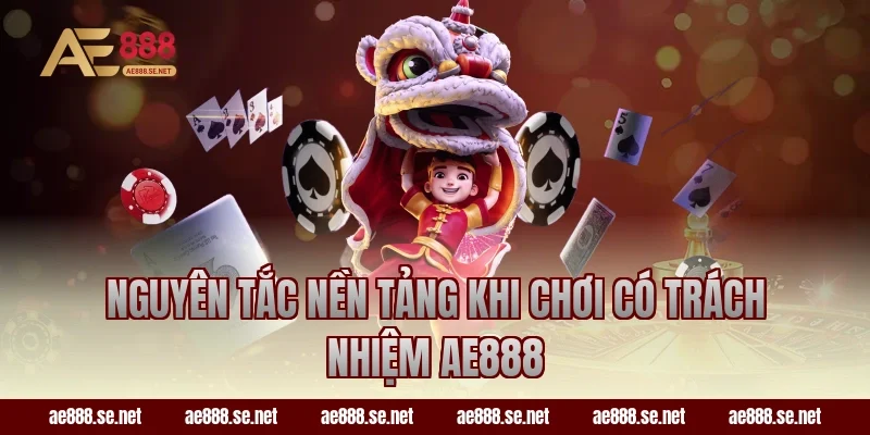 Nguyên tắc nền tảng khi chơi có trách nhiệm ae888