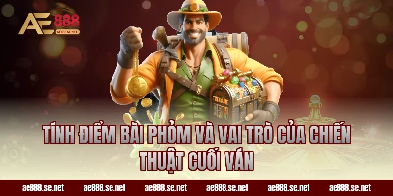 Tính điểm bài Phỏm và vai trò của chiến thuật cuối ván