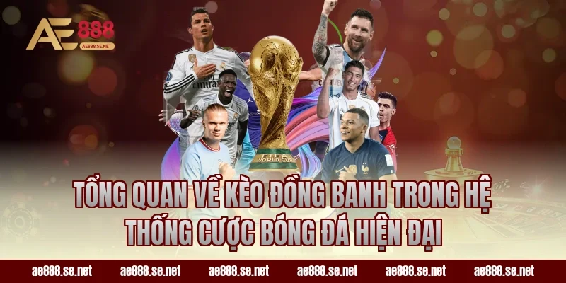 Tổng quan về kèo đồng banh trong hệ thống cược bóng đá hiện đại